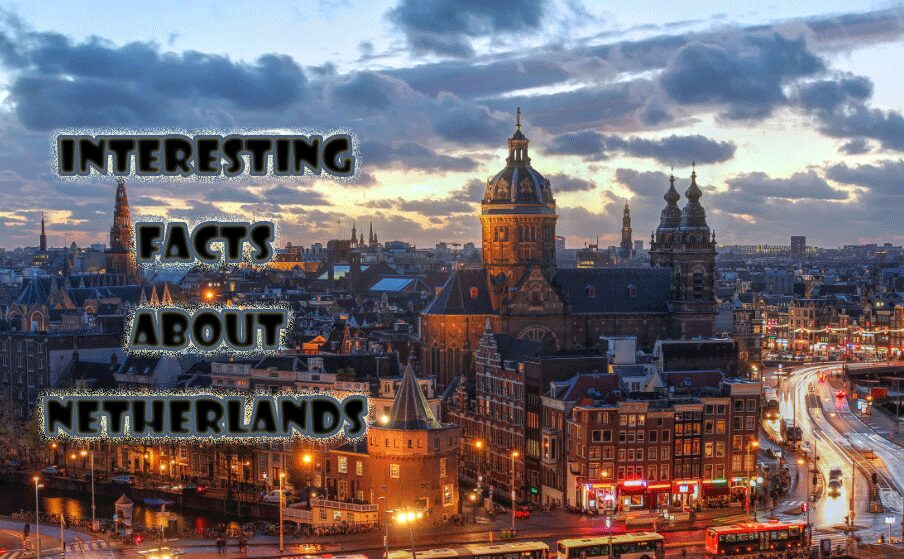 30 Interesting Facts About Netherlands Netherlands Facts To Know